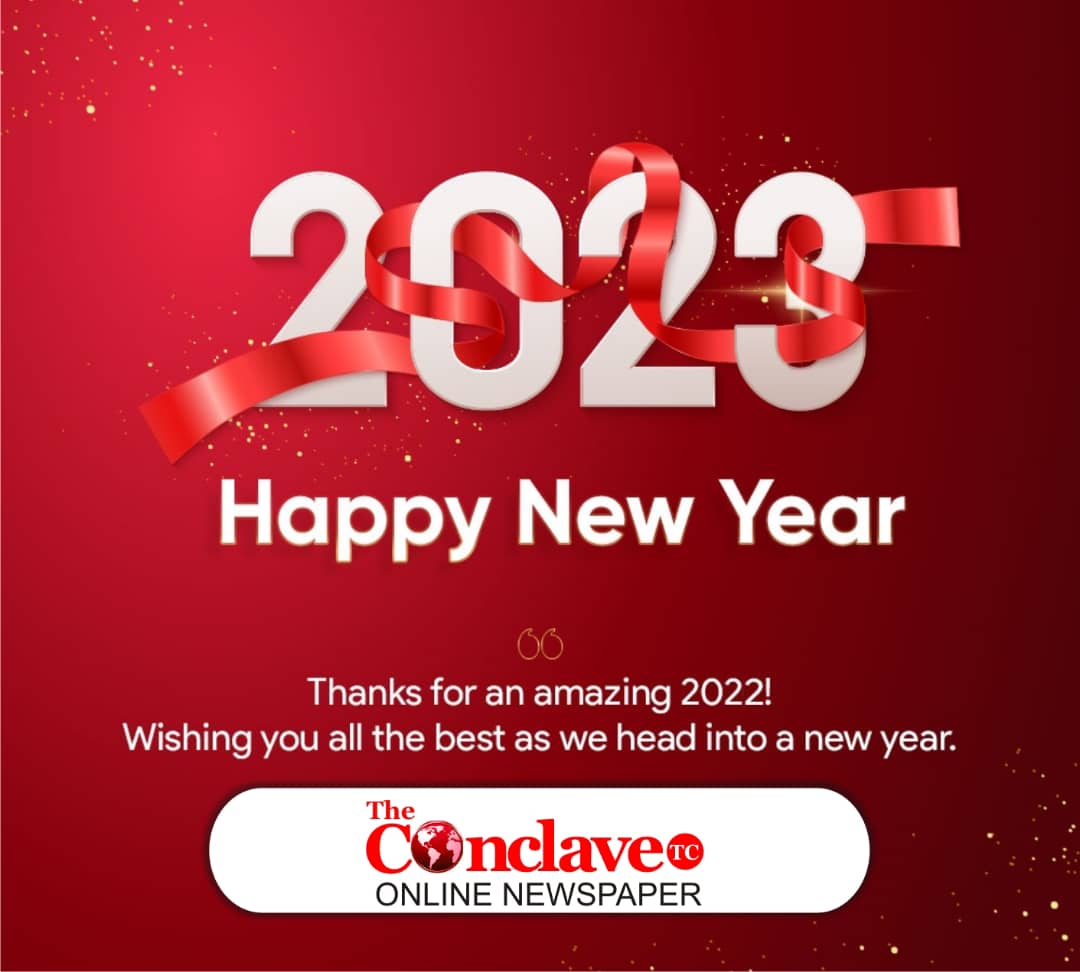 “THE CONCLAVE” wishes readers, Nigerians well in the new year, says 2023 will be historic, better